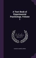 A Text-Book of Experimental Psychology, Volume 1 1346784108 Book Cover