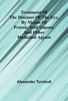 Treatment of the diseases of the eye, By means of prussic acid vapour, and other medicinal agents 9362097834 Book Cover