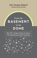 From the Basement to the Dome: How Mits Unique Culture Created a Thriving Entrepreneurial Community 0262046156 Book Cover
