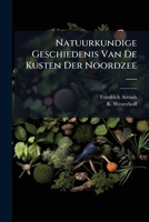 Natuurkundige Geschiedenis Van de Kusten Der Noordzee ...... 1024718980 Book Cover