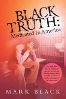 Black Truth: Medicated In America 1523731427 Book Cover