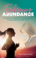 Embracing Abundance: A Journey to Wellness and Wholeness through Faith and Self-Care 1486624499 Book Cover