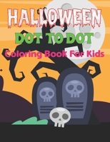 Halloween Dot to Dot Coloring Book for Kids: Happy Halloween Dot to Dot Coloring for Boys and Girls | Halloween Activity Coloring Book. B09D5YYNZK Book Cover