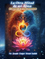 LA OTRA MITAD DE MI ALMA: El Despertar de un Amor Trascendente (Spanish Edition) B0F8W47D8V Book Cover