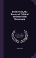 Bolshevism; The Enemy of Political and Industrial Democracy. 1544605013 Book Cover