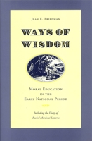 Ways of Wisdom: Moral Education in the Early National Period 0820322520 Book Cover