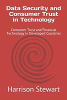 Data Security and Consumer Trust in Technology: Consumer Trust and Financial Technology in Developed Countries 1729082688 Book Cover