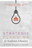 Strategic Planning for Academic Libraries: A Step-by-Step Guide 083891893X Book Cover