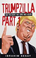 Trumpzilla Part 1: Our President Has Gone Mad Again! 109374619X Book Cover