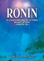 Ronin: A Conquerors of K'Tara Short Story - Parts 1-3 1732533091 Book Cover