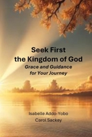 Seek First the Kingdom of God: Grace and Guidance for the Journey 1737368110 Book Cover