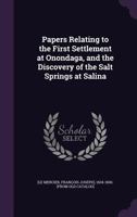 Papers Relating to the First Settlement at Onondaga, and the Discovery of the Salt Springs at Salina 1018531335 Book Cover