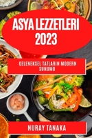 Asya Lezzetleri 2023: Geleneksel Tatların Modern Sunumu 178381246X Book Cover