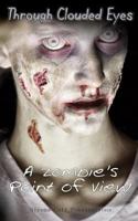 Through Clouded Eyes: A Zombie's Point of View 0692698663 Book Cover