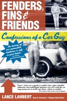 Fenders, Fins & Friends: Confessions of a Car Guy 0984489878 Book Cover