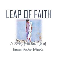 Leap of Faith: A Story from the Life of Emma Packer Morris 179454903X Book Cover