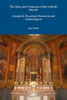 The Mass and Vestments of the Catholic Church, Liturgical, Doctrinal, Historical and Archaeological 1478189819 Book Cover