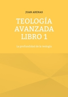 Teología avanzada libro 1: La profundidad de la teología 8411747247 Book Cover
