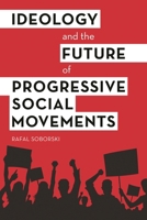 Ideology and the Future of Progressive Social Movements 1783487933 Book Cover