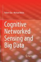 Cognitive Networked Sensing and Big Data 1489997261 Book Cover