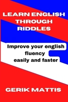 Learn English Through Riddles: Improving your english fluency easily and faster B0BSFRZVN2 Book Cover