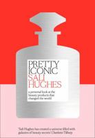 Pretty Iconic: A Personal Look at the Beauty Products that Changed the World 000819453X Book Cover