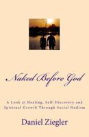 Naked Before God: A Look at Healing, Self-Discovery and Spiritual Growth Through Social Nudism 1497554373 Book Cover