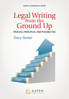 Legal Writing from the Ground Up: Process, Principles, and Possibilities 145485216X Book Cover