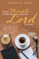 Every Minute of the Day with the Lord: Journal 1524696668 Book Cover