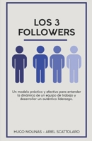 Los 3 Followers: Un modelo prático y efectivo para entender la dinámica de un equipo de trabajo y desarrollar un auténtico liderazgo (Spanish Edition) B0F88696BK Book Cover