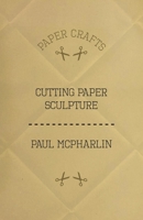 Cutting Paper Sculpture 1447423208 Book Cover