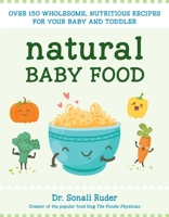 Natural Baby Food: Over 125 Recipes for a Healthy Baby 1578266041 Book Cover