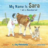 My Name Is Sara: I Am a Racehorse! 159152184X Book Cover
