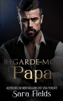 Regarde-moi, Papa: Une Romance Irlandaise Sombre et Mafieuse (Les Rois de Boston) (French Edition) B0F3D8LCZY Book Cover