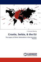 Croatia, Serbia, & the EU: The Legacy of Ethnic Nationalism in the Accession Process 3659157465 Book Cover