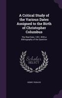 A Critical Study of the Various Dates Assigned to the Birth of Christopher Columbus 1021977829 Book Cover