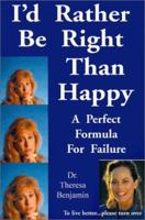 I'd Rather Be Right Than Happy!: The Perfect Formula for Failure 0910390665 Book Cover