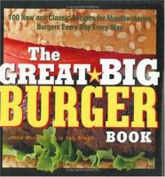 The Great Big Burger Book: 100 New and Classic Recipes for Mouthwatering Burgers Every Day Every Way 1558322477 Book Cover