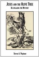 Jesus and the Olive Tree: Re-engaging the Mystery 0578525011 Book Cover