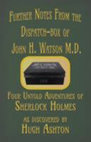 Further Notes from the Dispatch-Box of John H. Watson M.D.: Four Untold Adventures of Sherlock Holmes 1912605546 Book Cover
