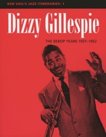 Dizzy Gillespie: The Bebop Years 1937-1952 (Ken Vail's Jazz Itineraries 1) 0810848805 Book Cover