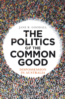 The Politics of the Common Good: Dispossession in Australia 1742236014 Book Cover