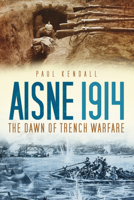 Aisne 1914: The Dawn of Trench Warfare 0752463047 Book Cover