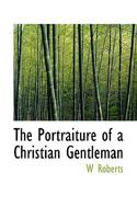 The portraiture of a Christian gentleman 0548306540 Book Cover