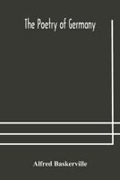 The Poetry of Germany; Consisting of Selections From Upwards of Seventy of the Most Celebrated Poets, Translated Into English Verse, With the Original Text on the Opposite Page 9354176879 Book Cover