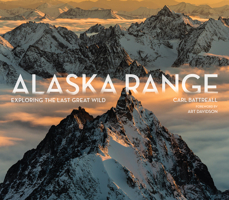 Alaska Range: Exploring the Last Great Wild 1594859663 Book Cover
