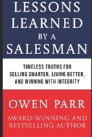 Lessons Learned by Salesman: TIMELESS TRUTHS FOR SELLING SMARTER, LIVING BETTER, AND WINNING WITH B0F6KJ4GBL Book Cover