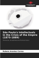 São Paulo's Intellectuals in the Crisis of the Empire (1875-1889): Itineraries, Sociabilities and Political Action 6205935198 Book Cover