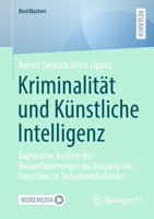 Kriminalität und Künstliche Intelligenz: Explorative Analyse der Herausforderungen im Umgang mit Deepfakes in Sicherheitsbehörden (BestMasters) (German Edition) 3658468246 Book Cover