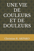 UNE VIE DE COULEURS ET DE DOULEURS (French Edition) B0CNZGRNK8 Book Cover